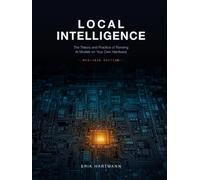 Local Intelligence: The Theory and Practice of Running AI Models on Your Own Hardware - Mid-2026 Edition