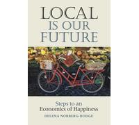 Local Is Our Future: Steps to an Economics of Happiness