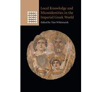 Local Knowledge and Microidentities in the Imperial Greek World (Gr ulture in the Roman World)