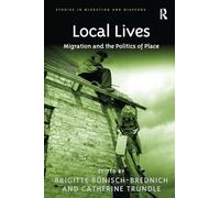 Local Lives: Migration and the Politics of Place (Studies in Migration and Diaspora)