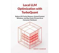 Local LLM Optimization with TurboQuant: Reduce KV Cache Memory, Extend Context Windows, and Run Faster Private AI on Consumer Hardware
