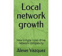 Local network growth: How simple rules drive network complexity