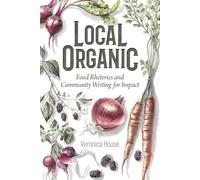 Local Organic: Food Rhetorics and Community Writing for Impact