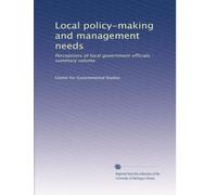 Local policy-making and management needs: Perceptions of local government officials : summary volume