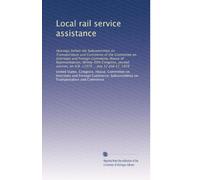 Local rail service assistance: Hearings before the Subcommittee on Transportation and Commerce of the Committee on Interstate and Foreign Commerce, ... on H.R. 11979 ... July 12 and 17, 1978