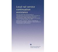 Local rail service continuation assistance: Hearings before the Subcommittee on Transportation and Commerce of the Committee on Interstate and Foreign ... session, ... July 27 and 28, October 19, 1977