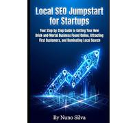 Local SEO Jumpstart for Startups: our Step-by-Step Guide to Getting Your New Brick-and-Mortal Business Found Online, Attracting First Customers, and Dominating Local Search