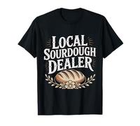 Local Sourdough Dealer Bread Baking Funny Baking Bakers Camiseta