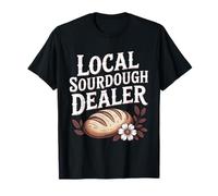 Local Sourdough Dealer Bread Baking Funny Baking Bakers Camiseta