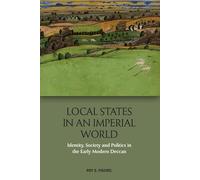 Local States in an Imperial World: Identity, Society and Politics in the Early Modern Deccan