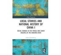 Local Stories and National History of China I: Social Changes in the Middle and Lower Reaches of the Hanjiang River: 1 (China Perspectives)