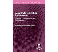 Local Style in English Architecture: An Enquiry Into Its Origin and Development (Routledge Revivals)