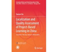 Localization and Quality Assessment of Project-Based Learning in China (Curriculum Reform and School Innovation in China)