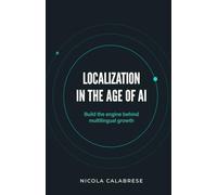Localization in the Age of AI: Build the engine behind multilingual growth.
