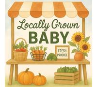 Locally Grown Baby: Baby Shower Guest Book: Memory Party Keepsake Farmers Market Themed Book for Parents, Unique with Predictions, Family Tree, and ... for Boy or Girl and 40 Sign In for Guests
