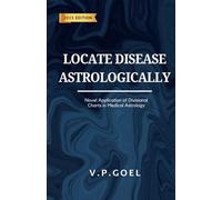 Locate Disease Astrologically: Novel application of divisional charts in medical astrology by V.P.Goel