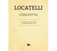 LOCATELLI Concertos - Complete Works: 12 Concertos for Solo Violin, Op.3