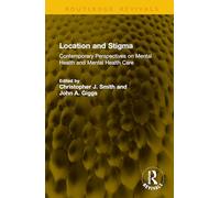 Location and Stigma: Contemporary Perspectives on Mental Health and Mental Health Care (Routledge Revivals)