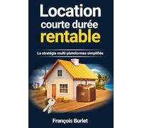 Location courte durée rentable: La stratégie multi-plateformes simplifiée pour rentabiliser votre bien (Les Clés de la Location Courte Durée)