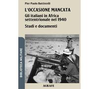 L'occasione mancata: Gli italiani in Africa settentrionale nel 1940 (Biblioteca Militare nuova serie)