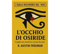 L'occhio di Osiride: Il giallo che inventò la scienza forense (I Gialli Riscoperti del ’900)