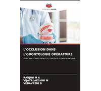 L'Occlusion Dans l'Odontologie Opératoire: PRINCIPES DE PRÉCISION ET DE LONGÉVITÉ DES RESTAURATIONS