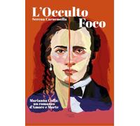 L'occulto foco. Marianna Coffa: un romanzo di Amore e Morte