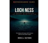 Loch Ness : A Century of Searching the Deepest Water in Britain: The Evidence, the Hoaxes, and the Science Behind the Sea Serpent Legend (Cryptids Declassified: Evidence-First Investigations)