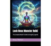 Loch Ness Monster Reiki: The Complete Master’s Guide to Energetic Legends