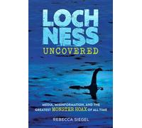 Loch Ness Uncovered: Media, Misinformation, and the Greatest Monster Hoax of All Time