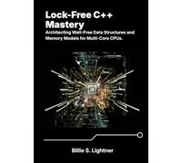 Lock-Free C++ Mastery: Architecting Wait-Free Data Structures and Memory Models for Multi-Core CPUs. (High-Performance C++ Engineering)