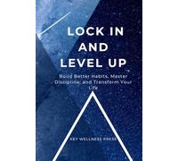Lock In and Level Up: Build Better Habits, Master Discipline, and Transform Your Life