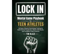 LOCK IN: Mental Game Playbook for Teen Athletes: 30 Days of Sports Psychology Training to Build Mental Toughness, Silence Self-Doubt, and Compete Under Pressure (The Lock In Series)