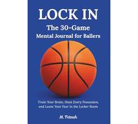 LOCK IN: The 30-Game Mental Journal for Ballers - Train Your Brain, Hunt Every Possession, and Leave Your Fear in the Locker Room