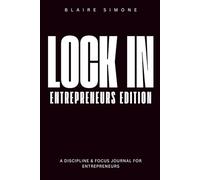 Lock In: The Entrepreneur Edition: A Guided and Focused Journal for Entrepreneurs to Build Consistency, Eliminate Distractions, and Get Things Done