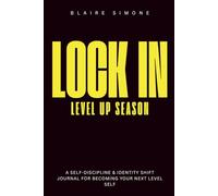 Lock In: The Level Up Season: A Guided Self-Discipline & Identity Shift Journal to Raise Your Standards, Build Better Habits, and Become Your Next Level Self