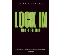 Lock In: The Money Edition: A Guided Financial Discipline & Money Mindset Journal to Budgeting, Saving, and Building Better Money Habits