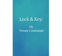 Lock & Key: My Private Credentials: A Discreet & Organized Journal for Storing Your Passwords and Private Data