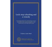 Lock-step schooling and a remedy: the fundamental evils and handicaps of class instruction; and a report of progress in the construction of an individual system