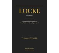 Locke (Annotated): A Philosophical Biography of John Locke by the Wykeham Professor of Logic at Oxford