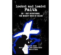 Locked and Loaded Faith: 30 Day Men's Devotional for Mighty Men of Valor