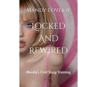 Locked And Rewired: Mandy's First Sissy Training (Mandy Is A Sissy Slut)