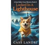 Locked in a Lighthouse: Highly bingeable and atmospheric coastal cozy mystery (A Sam Baker Cozy Mystery)