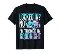 Locked In No I'm Tucked In Good Night Bedtime Sleep Camiseta