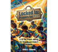 Locked In: Prayers for P.E.P.: A 30 Day Prayer Journal for Parents and Grade 6 students