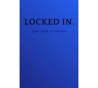 LOCKED IN: your path to success: 90 Days to Level Up Your Mindset - A Guided Self-Growth Journal with Science-Backed Habits, Weekly Reflections & Powerful Motivation.