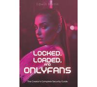 Locked, Loaded, and OnlyFans: The Creator's Complete Security Guide