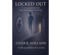 Locked Out: A Collection of Disembodied Truths