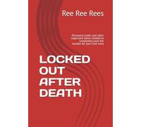 LOCKED OUT AFTER DEATH: Password codes and other important items needed to completely ease the burden for your love ones
