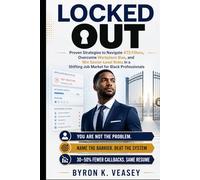 Locked Out: Proven Strategies to Navigate ATS Filters, Overcome Workplace Bias, and Win Senior-Level Roles in a Shifting Job Market for Black Professionals